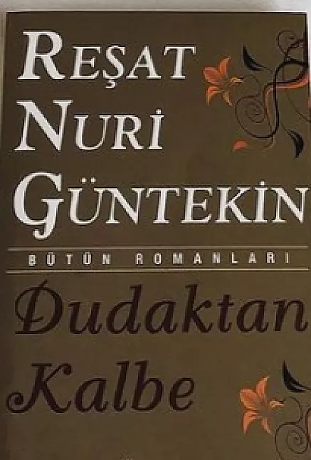 Dudaktan kalbe Reşat Nuri Güntekin özet