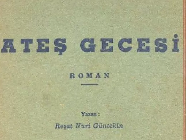 Ateş Gecesi Roman Özeti | Reşat Nuri Güntekin