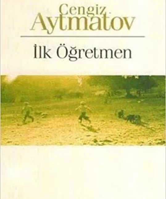 İlk Öğretmenim Eser Özeti | Cengiz Aymatov