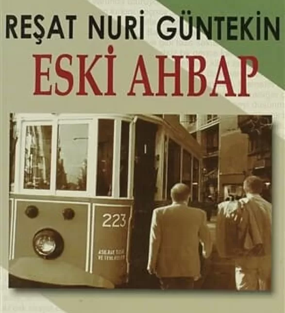 Eski Ahbap Eser Özeti | Reşat Nuri Güntekin