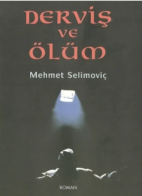 Derviş ve Ölüm Kitap Özeti Mehmet (Meşa) Selimoviç