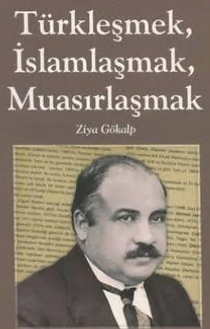 Türkleşmek, İslamlaşmak, Muasırlaşmak Kitap Özeti | Ziya Gökalp