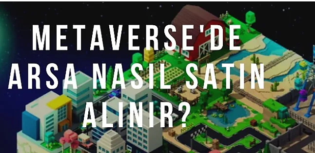 Metaverse nedir? Metaverse arsa nasıl alınır?