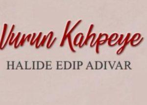 Vurun Kahpeye Roman Özeti Halide Edip Adıvar