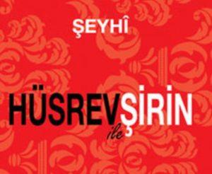 Hüsrev ile Şirin Özeti / Şeyhi