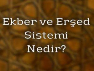 Ekber ve Erşed sistemi nedir?