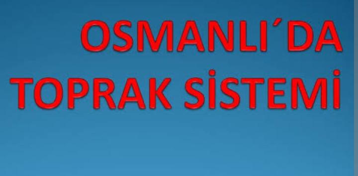 Osmanlı Toprak Sistemi Nedir?