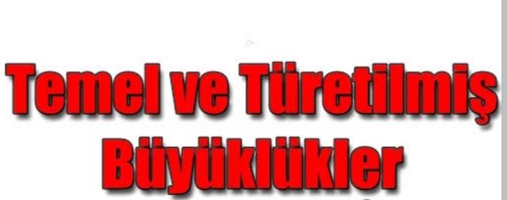 Fizikte Temel ve Türetilmiş Büyüklükler Konusu 