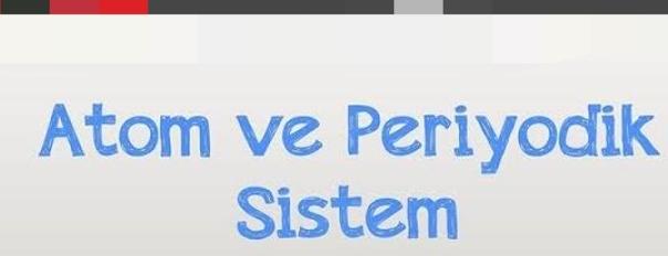 Atom ve Periyodik Sistem Nedir?